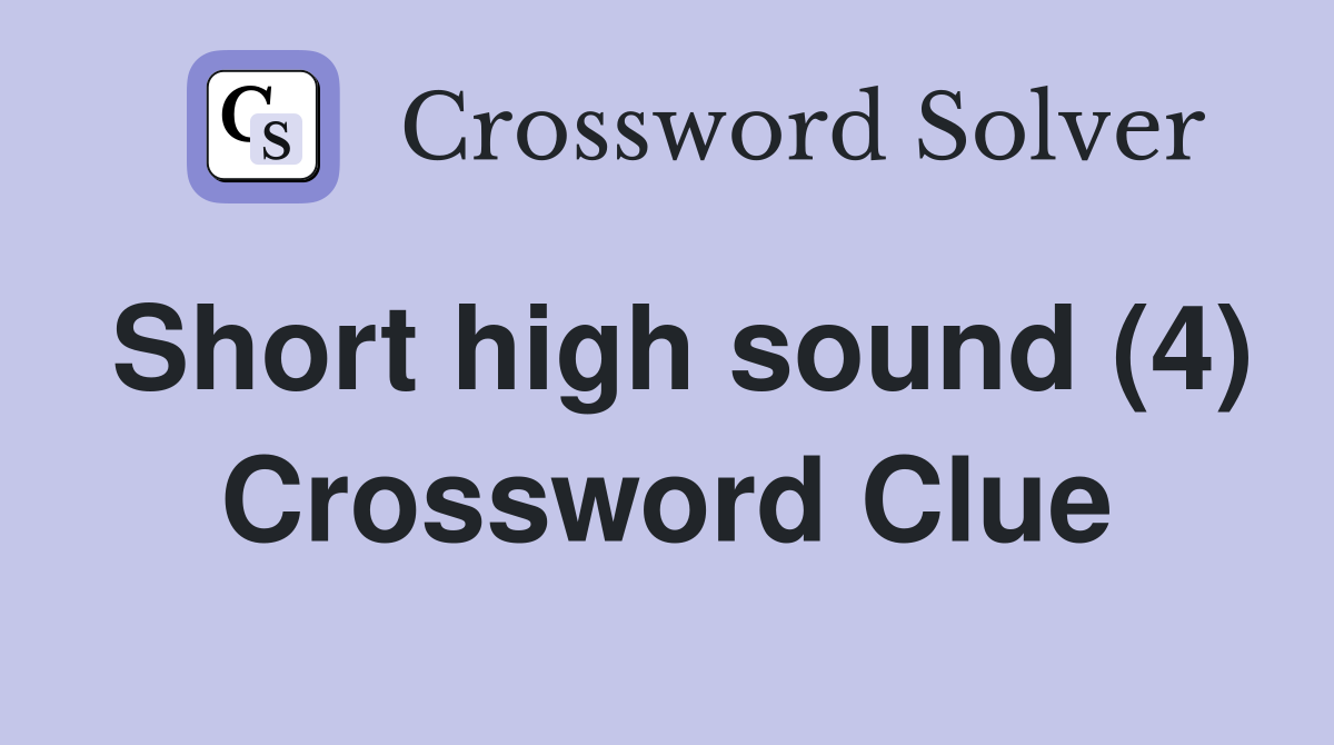 Short high sound (4) Crossword Clue