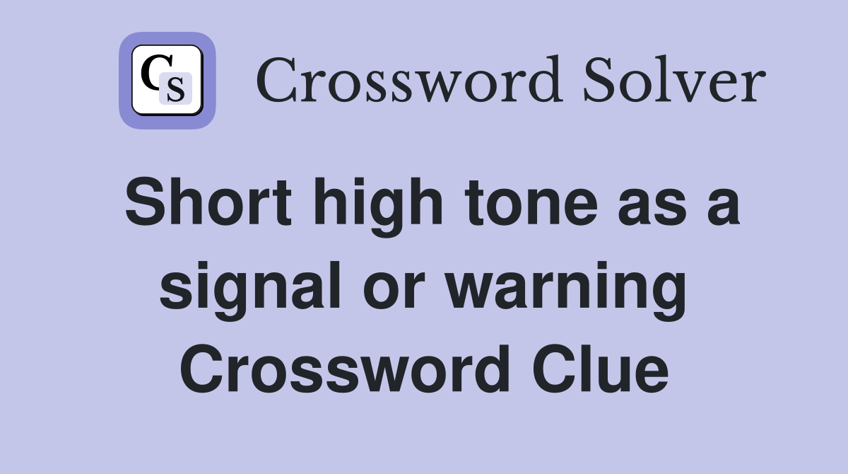 Short high tone as a signal or warning Crossword Clue