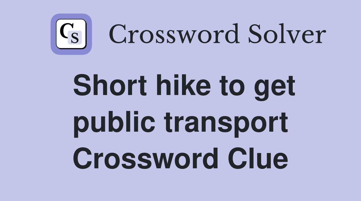 Short hike to get public transport Crossword Clue
