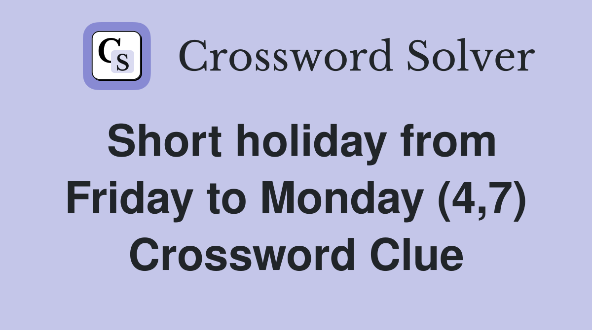 Short holiday from Friday to Monday (4,7) Crossword Clue