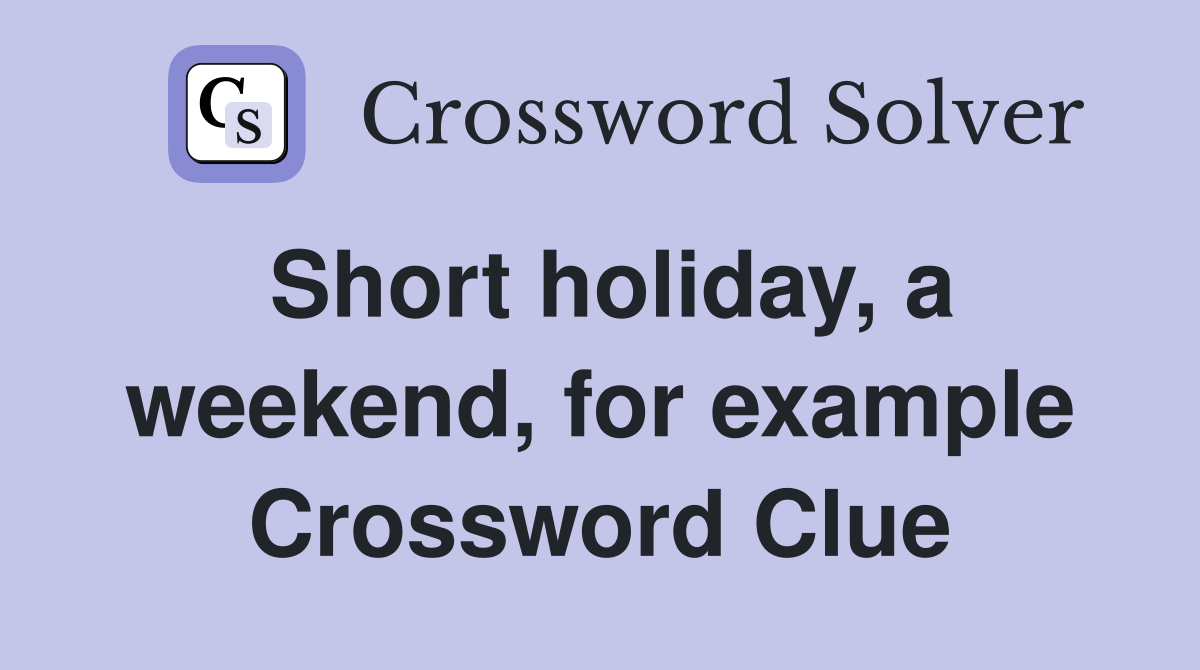 Short holiday, a weekend, for example Crossword Clue