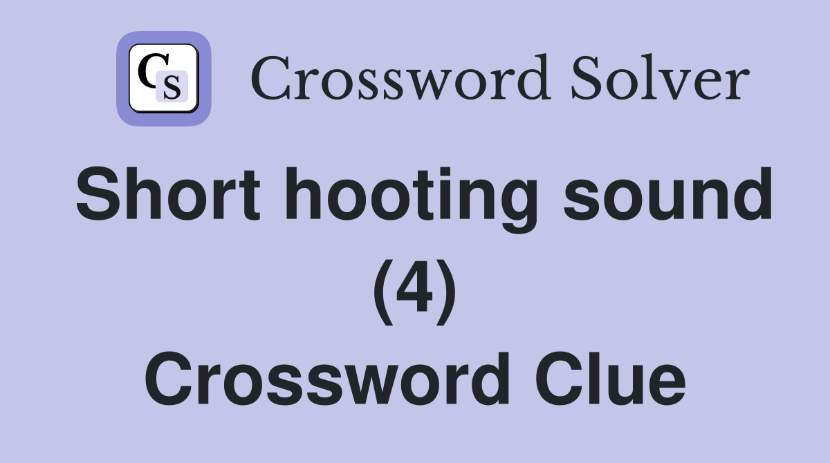 Short hooting sound (4) Crossword Clue