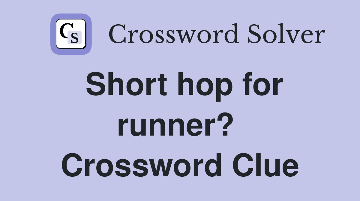 Short hop for runner?  Crossword Clue