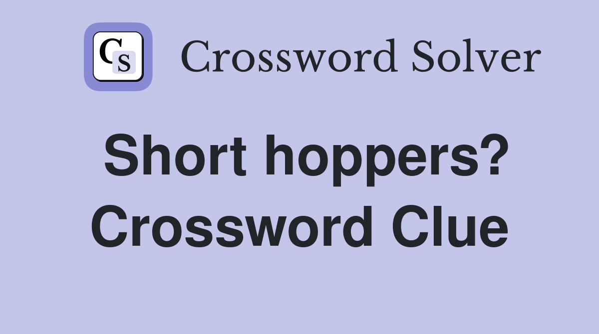 Short hoppers? Crossword Clue