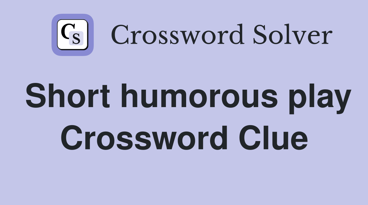 Short humorous play Crossword Clue