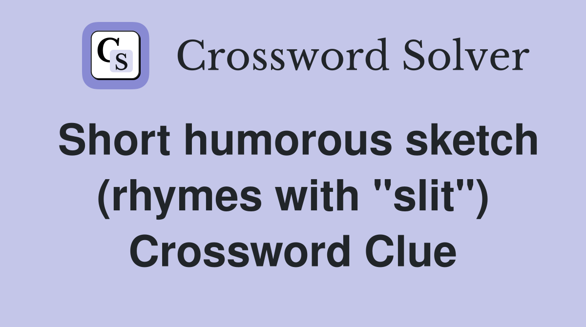 Short humorous sketch (rhymes with "slit") Crossword Clue