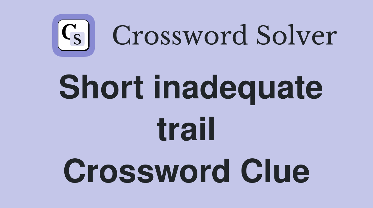 Short inadequate trail Crossword Clue