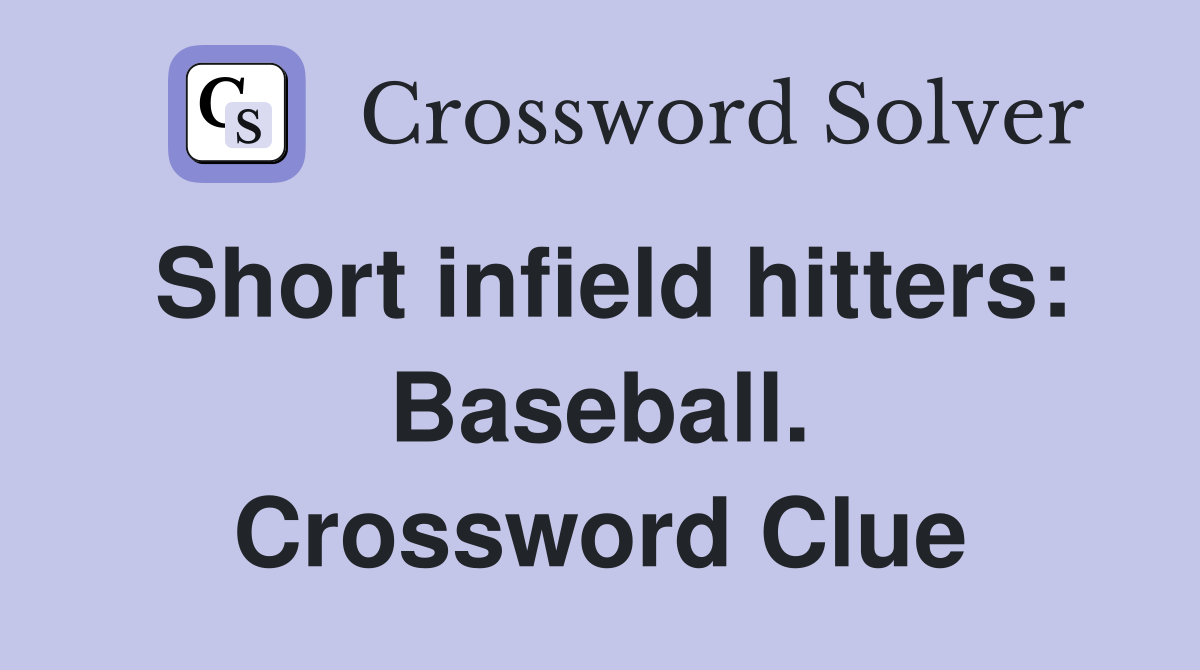Short infield hitters: Baseball. Crossword Clue