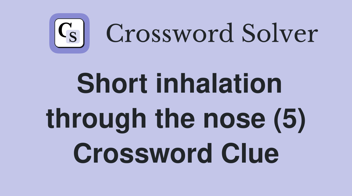 Short inhalation through the nose (5) Crossword Clue