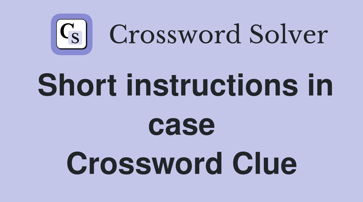 Short instructions in case Crossword Clue