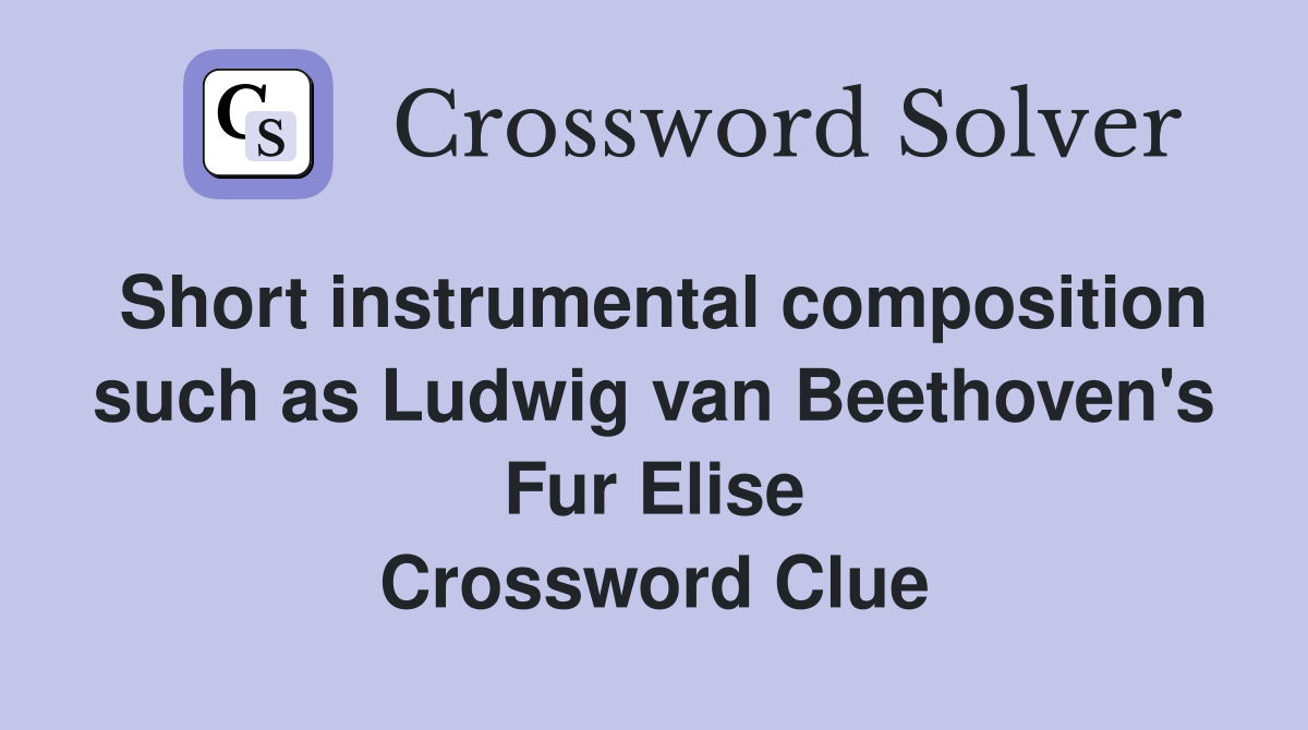 Short instrumental composition such as Ludwig van Beethoven's Fur Elise Crossword Clue