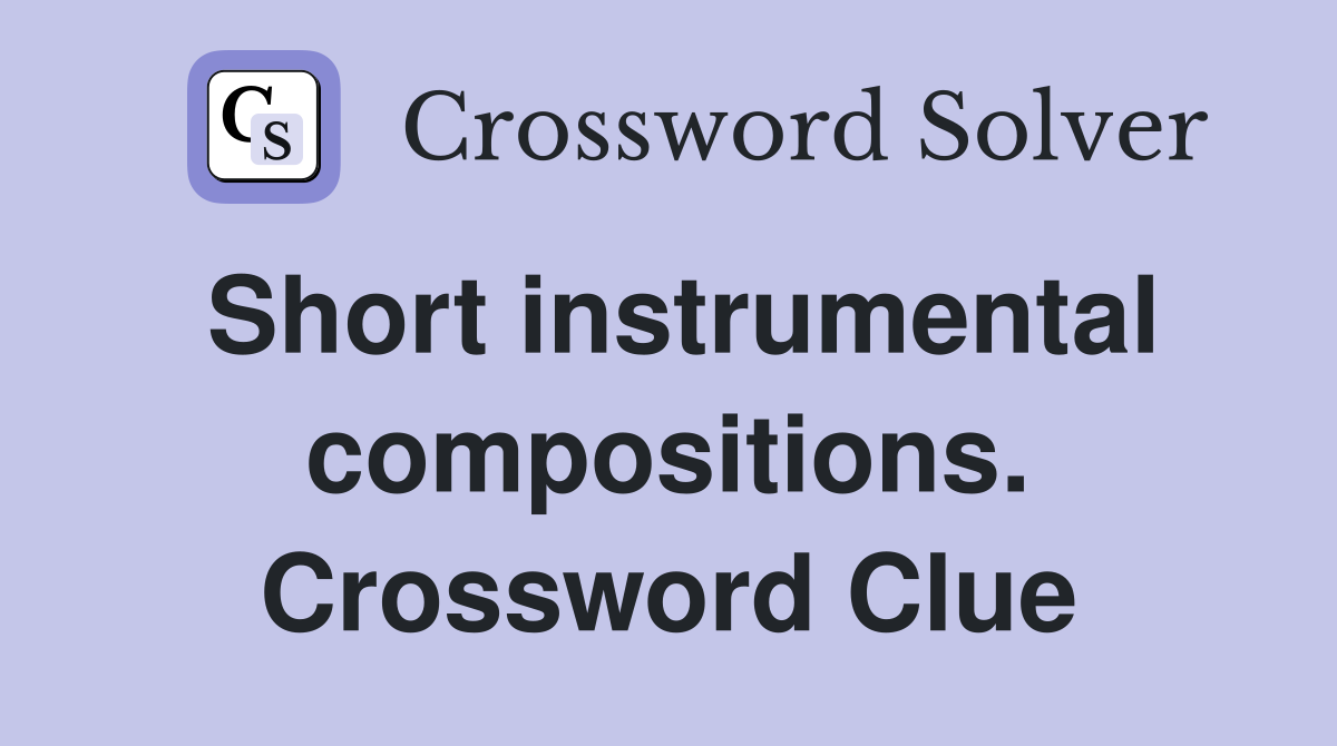Short instrumental compositions. Crossword Clue