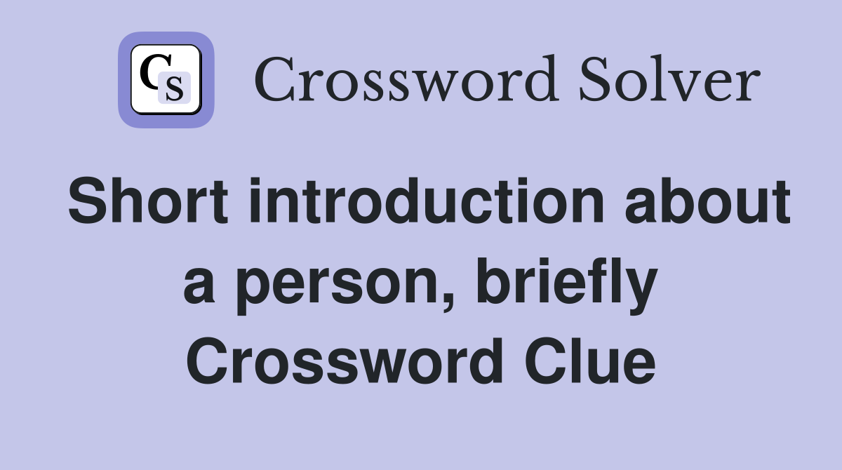 Short introduction about a person, briefly Crossword Clue