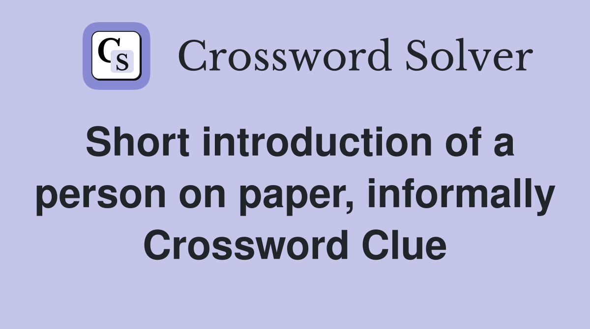 Short introduction of a person on paper, informally Crossword Clue