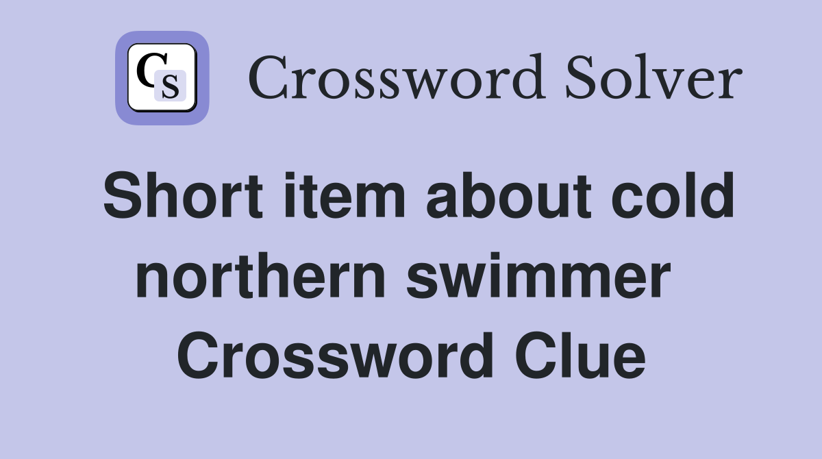 Short item about cold northern swimmer  Crossword Clue