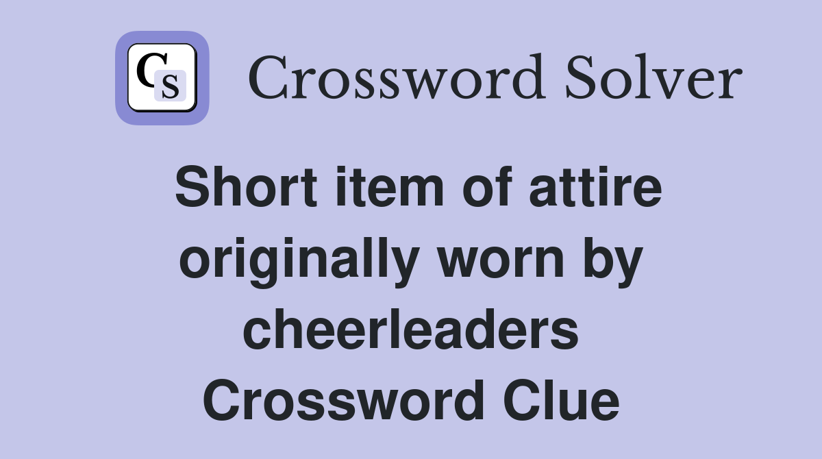Short item of attire originally worn by cheerleaders Crossword Clue