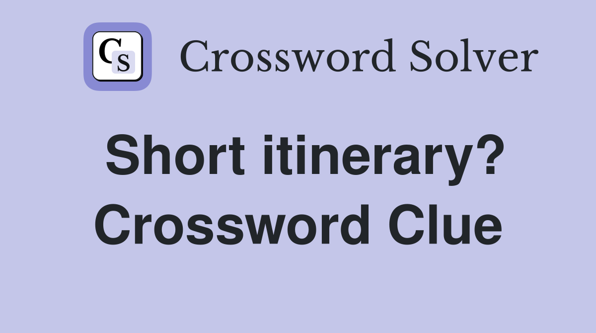 Short itinerary? Crossword Clue