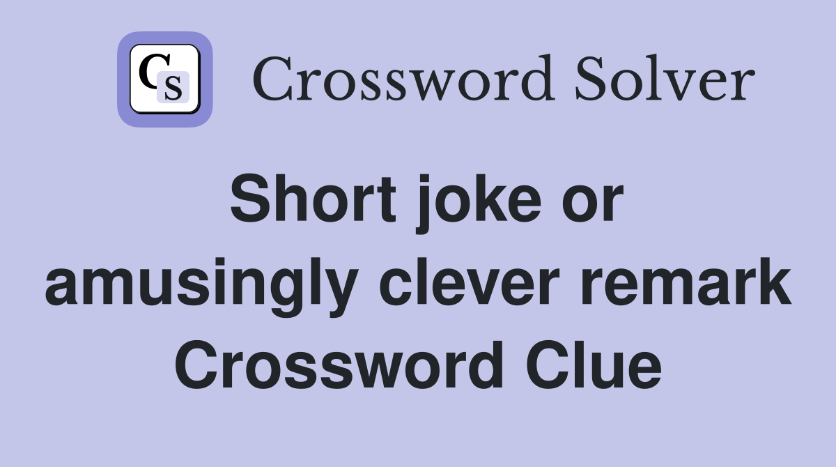 Short joke or amusingly clever remark Crossword Clue