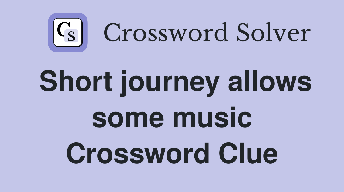Short journey allows some music Crossword Clue