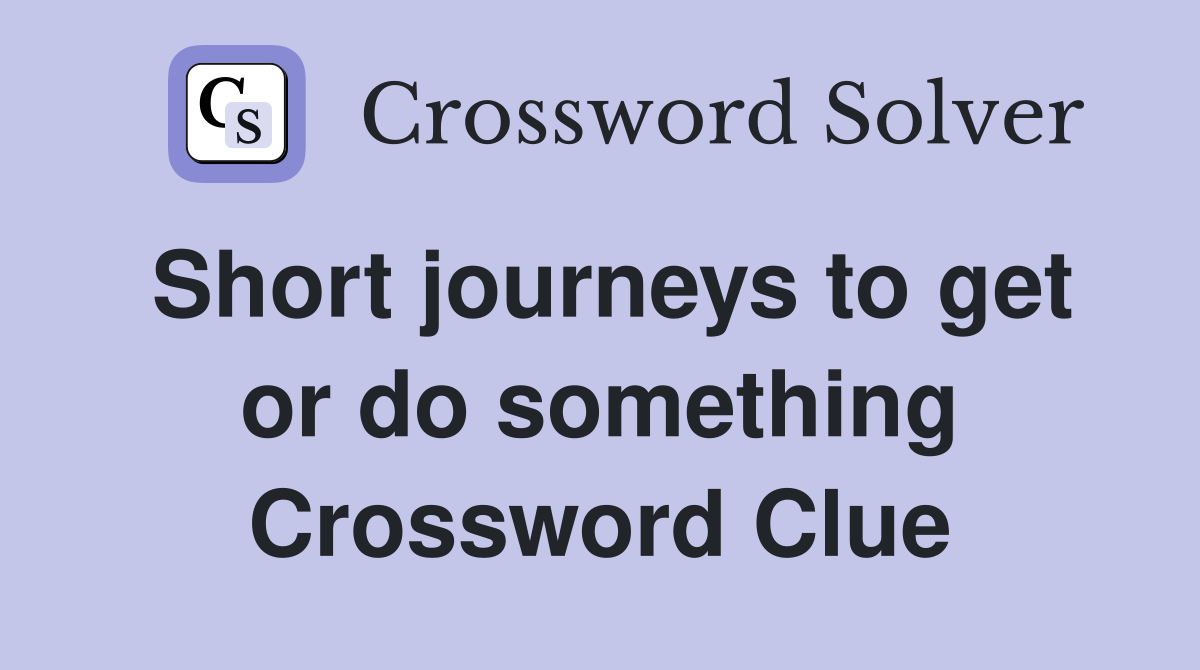 Short journeys to get or do something Crossword Clue