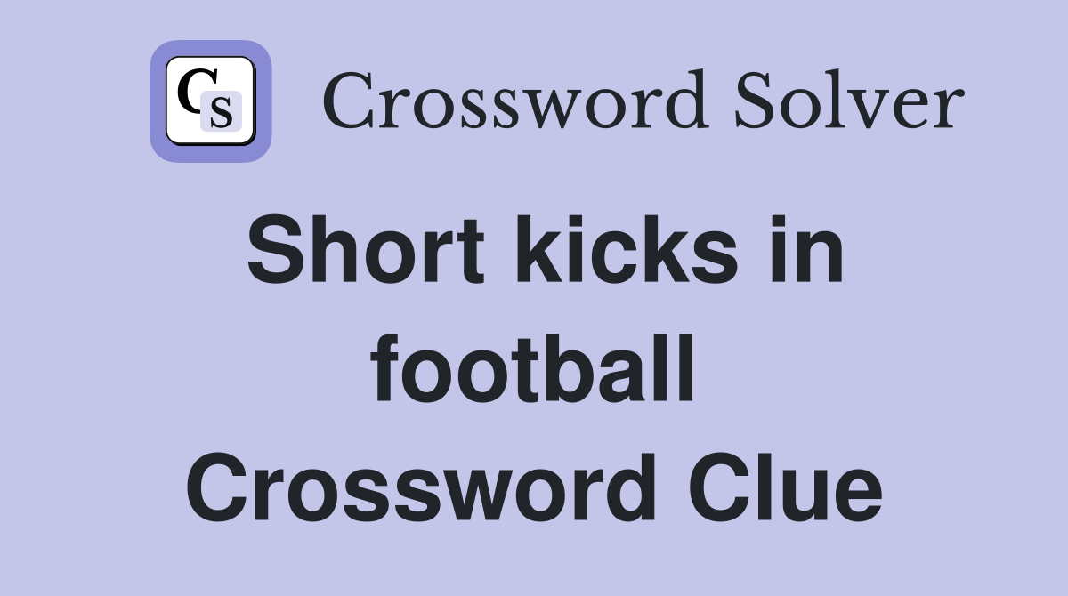 Short kicks in football Crossword Clue