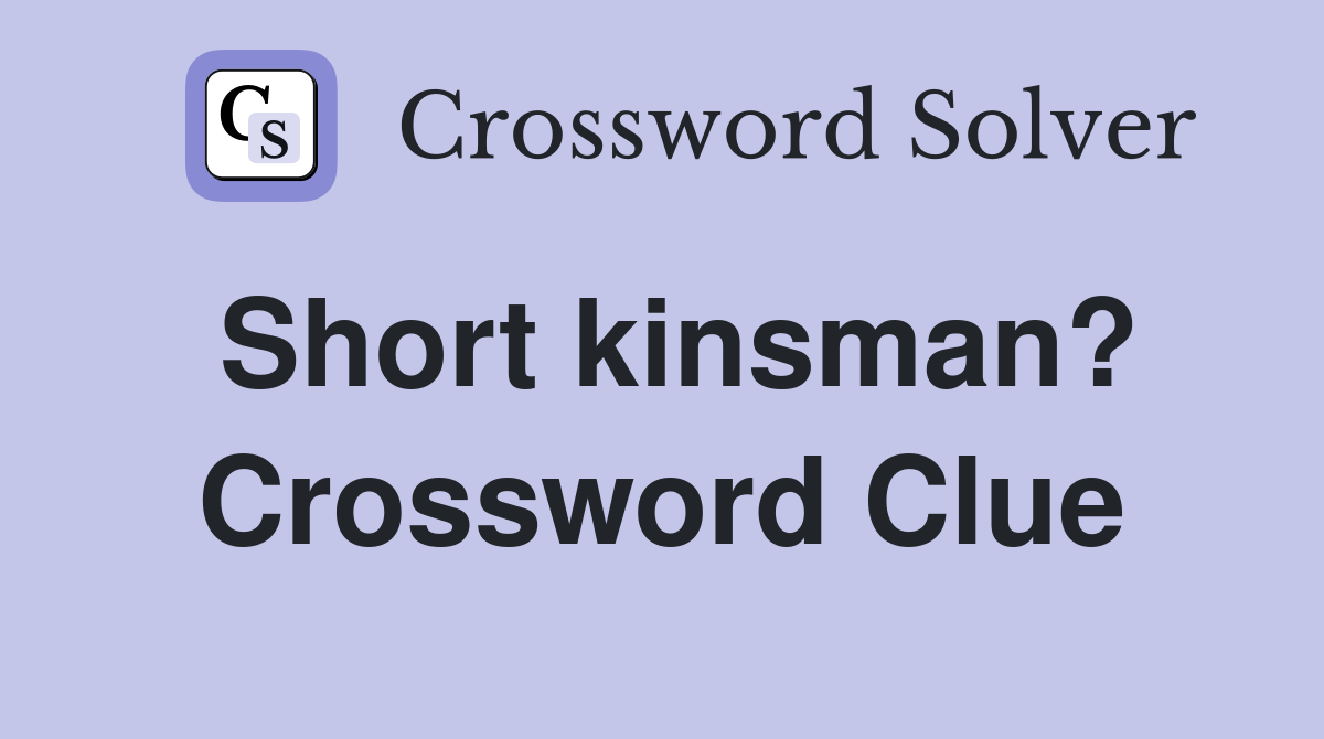 Short kinsman? Crossword Clue