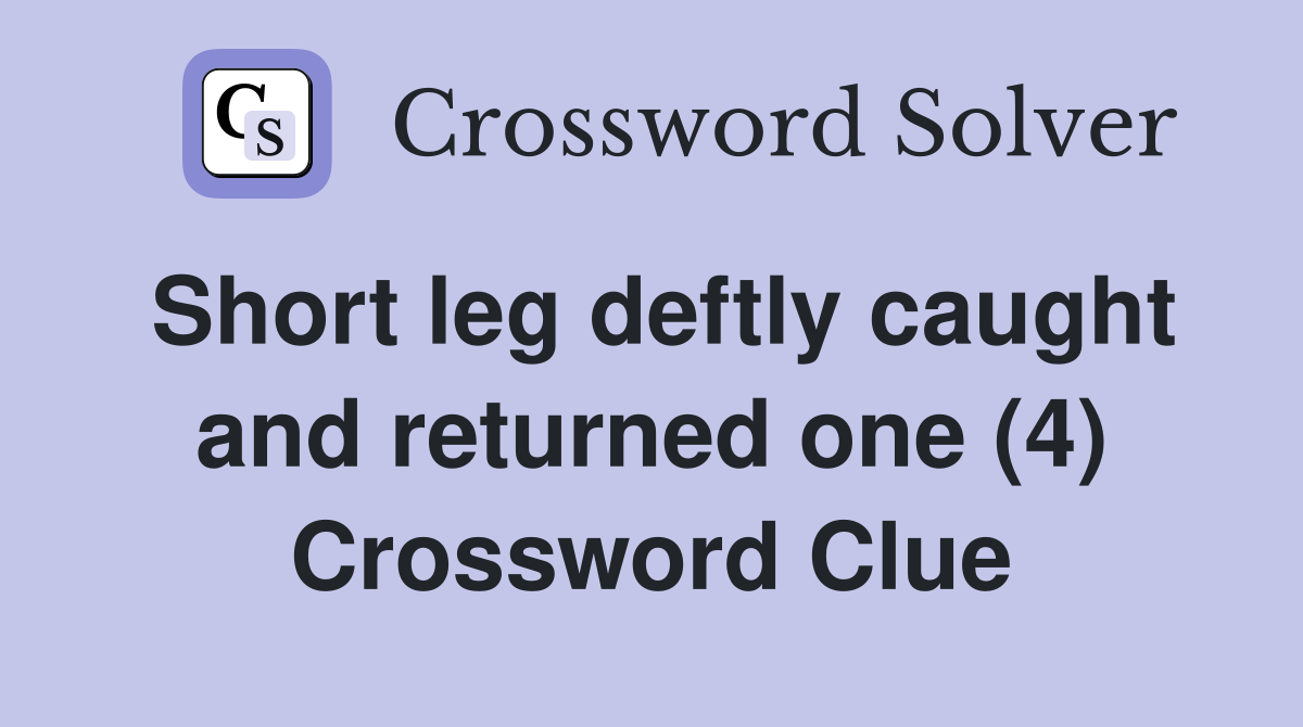 Short leg deftly caught and returned one (4) Crossword Clue