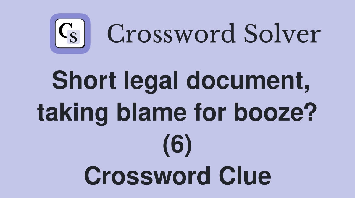 Short legal document, taking blame for booze? (6) Crossword Clue