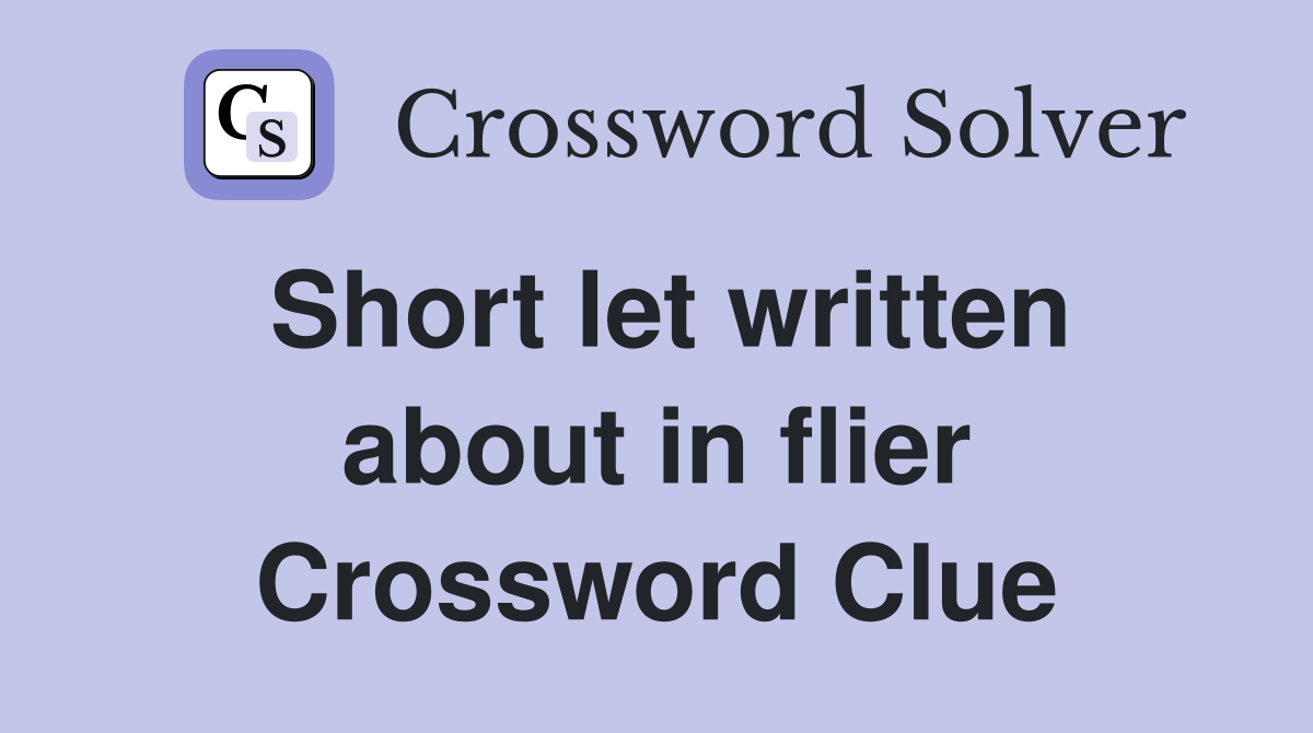 Short let written about in flier Crossword Clue