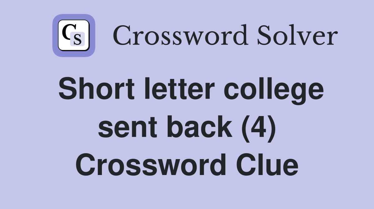 Short letter college sent back (4) Crossword Clue