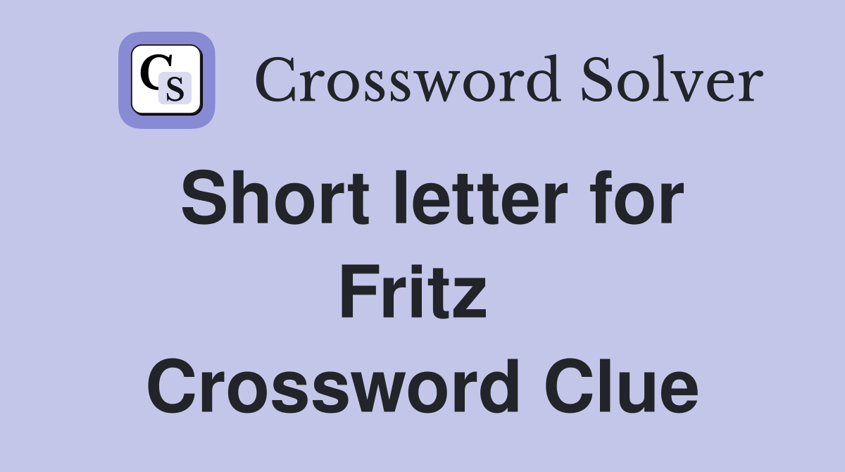 Short letter for Fritz  Crossword Clue