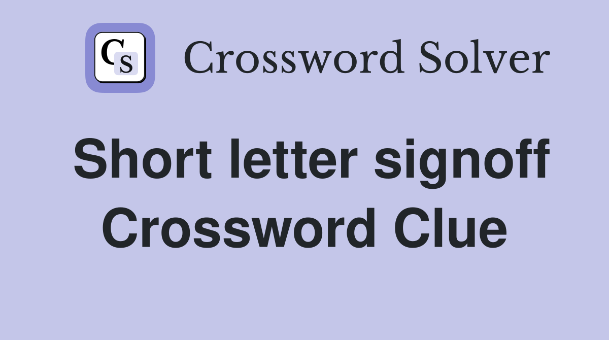 Short letter signoff Crossword Clue