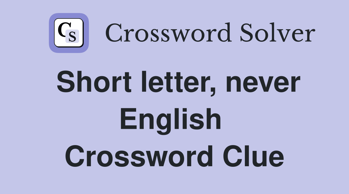 Short letter, never English  Crossword Clue