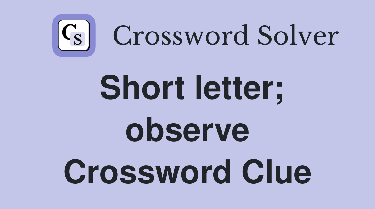 Short letter; observe Crossword Clue