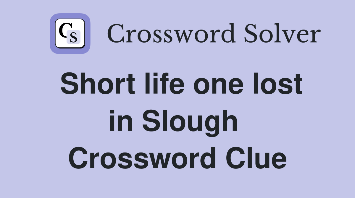 Short life one lost in Slough  Crossword Clue