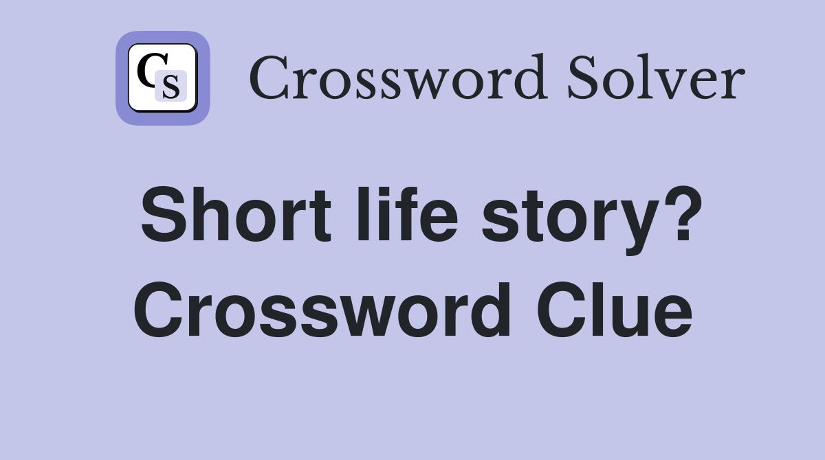 Short life story? Crossword Clue