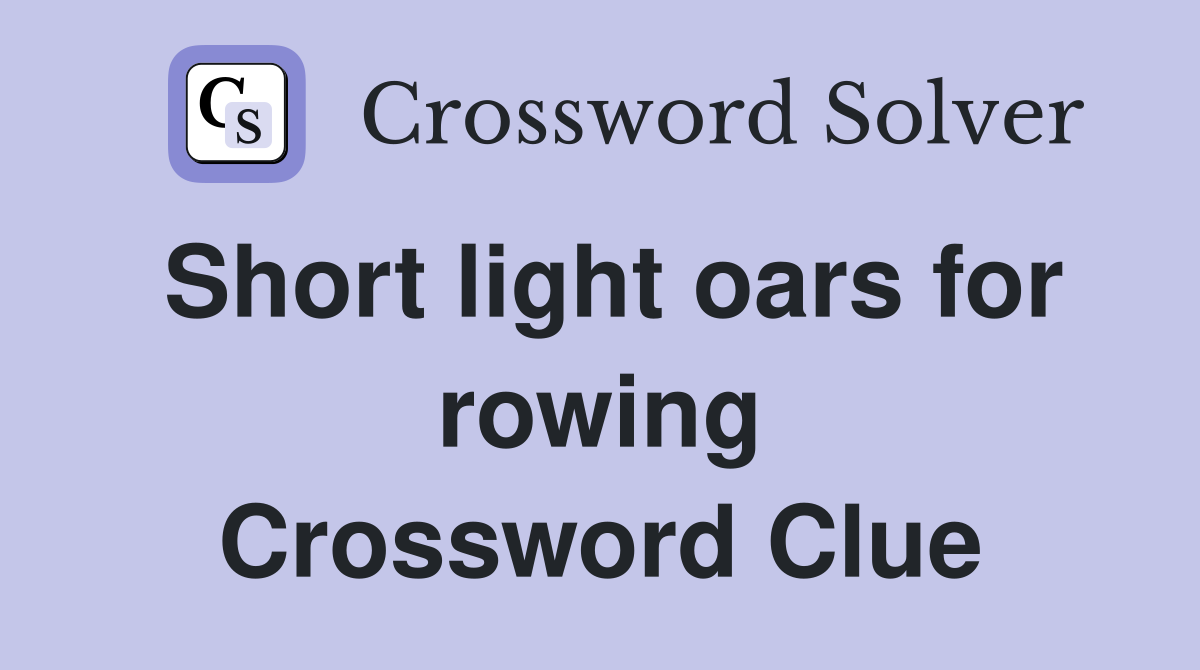 Short light oars for rowing Crossword Clue