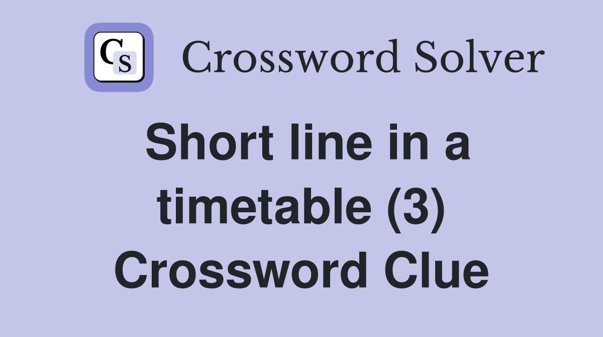 Short line in a timetable (3) Crossword Clue