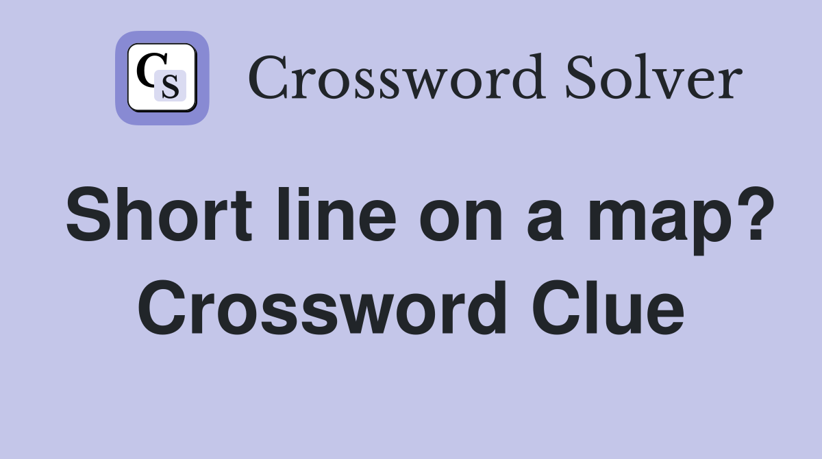 Short line on a map? Crossword Clue