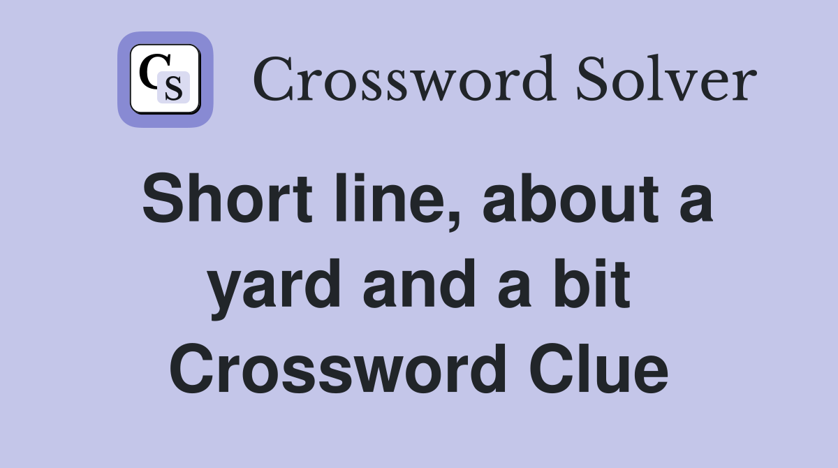 Short line, about a yard and a bit Crossword Clue