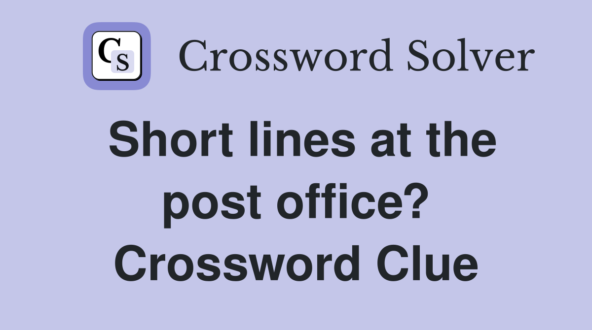 Short lines at the post office? Crossword Clue