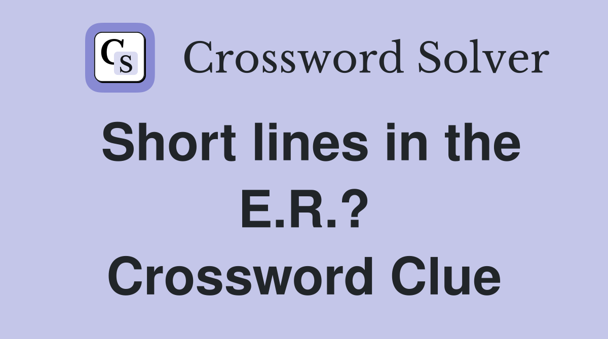 Short lines in the E.R.? Crossword Clue