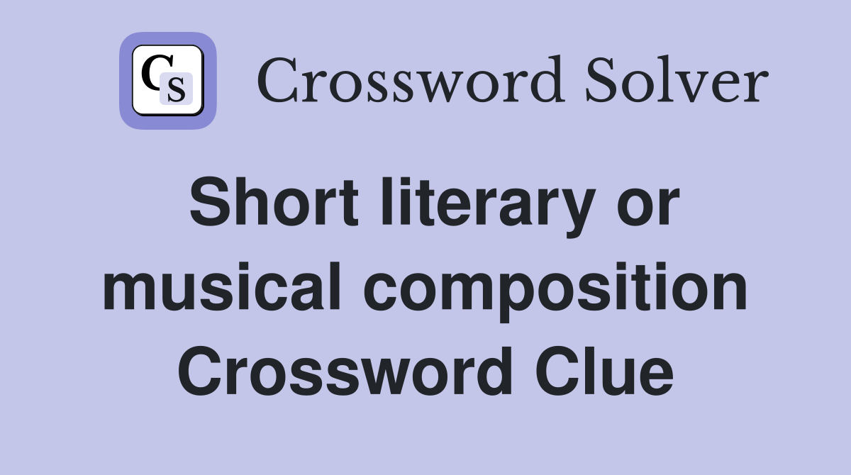 Short literary or musical composition Crossword Clue