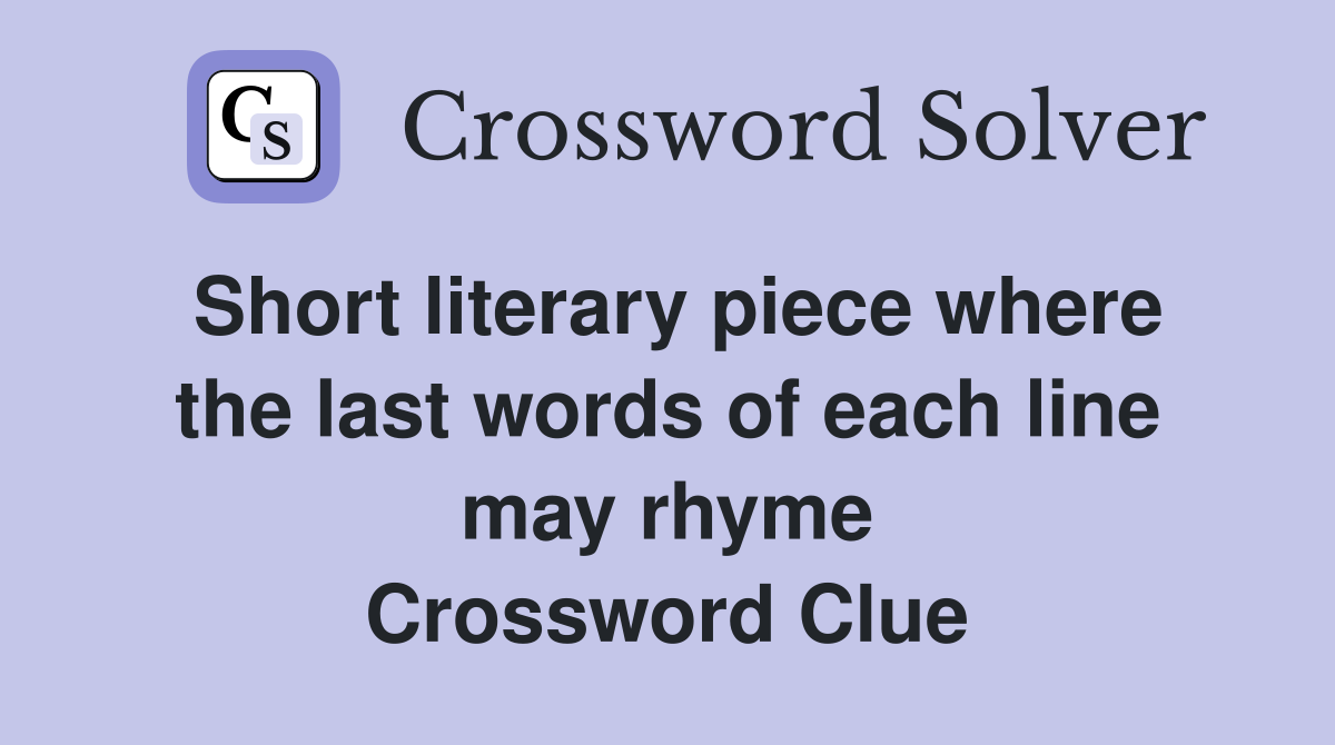 Short literary piece where the last words of each line may rhyme Crossword Clue