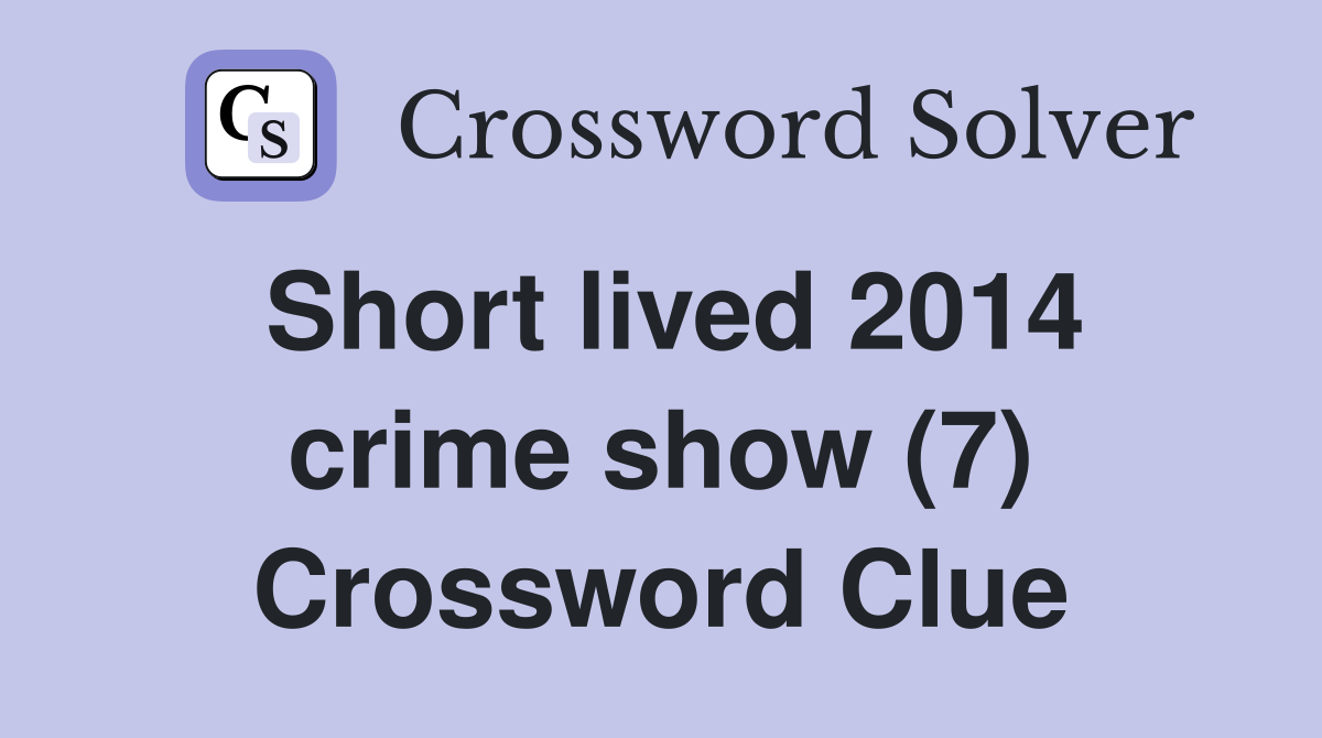 Short lived 2014 crime show (7) Crossword Clue
