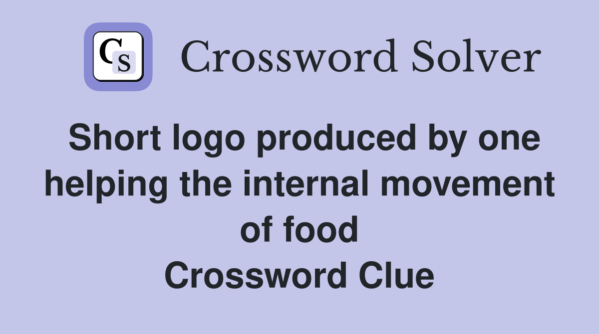 Short logo produced by one helping the internal movement of food Crossword Clue