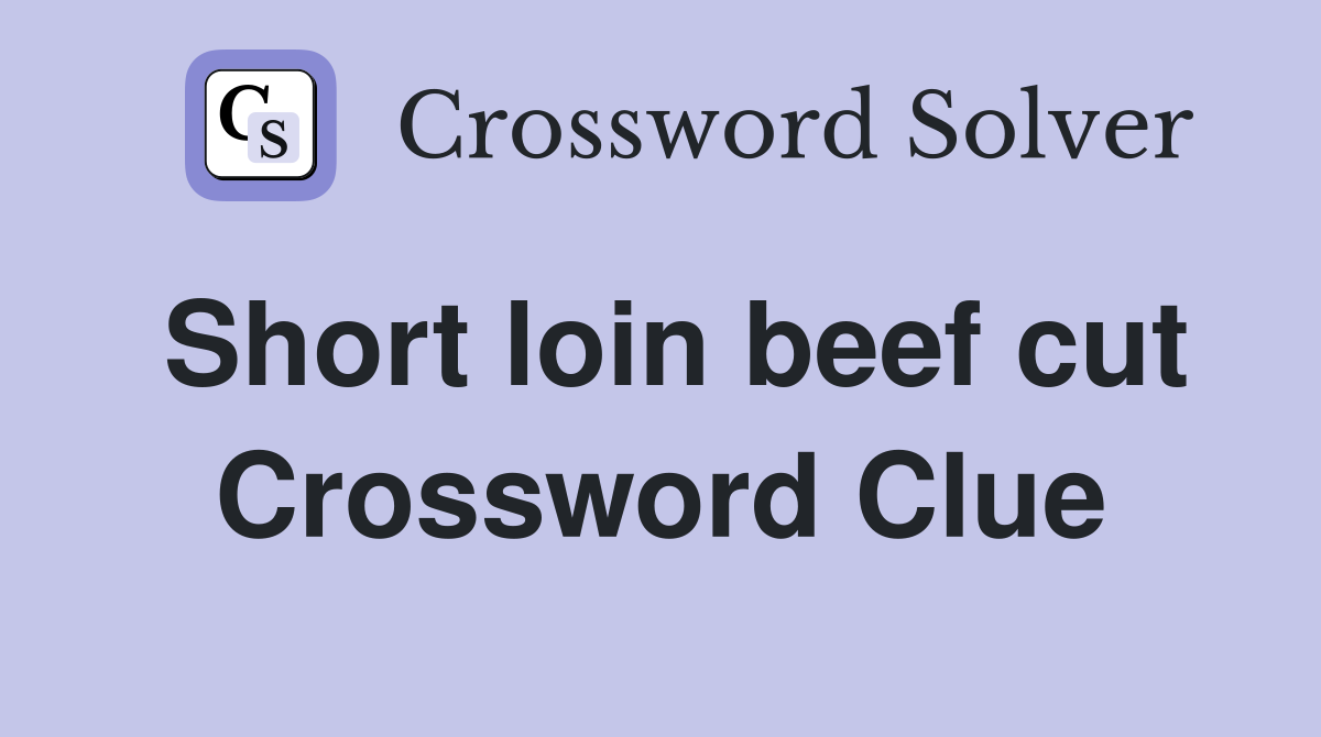 Short loin beef cut Crossword Clue