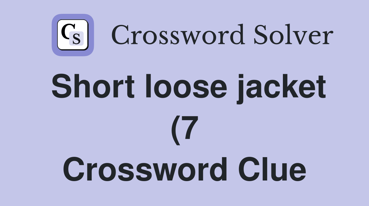 Short loose jacket (7) Crossword Clue Answers Crossword Solver Short loose jacket (7) Crossword Clue Answers Crossword Solver