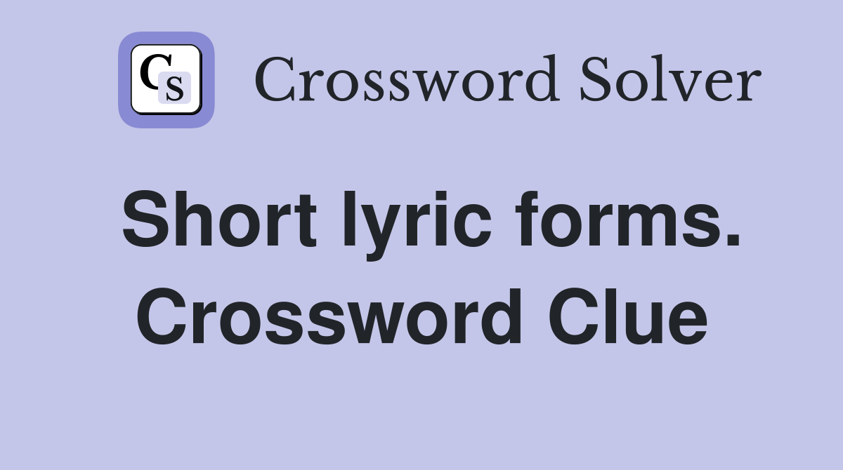 Short lyric forms. Crossword Clue