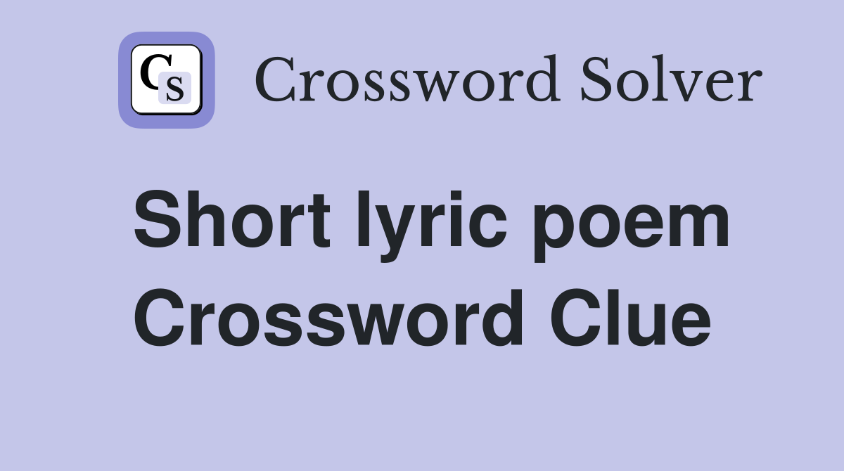 Short lyric poem Crossword Clue